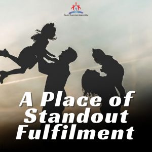 A PLACE OF STANDOUT FULFILMENT