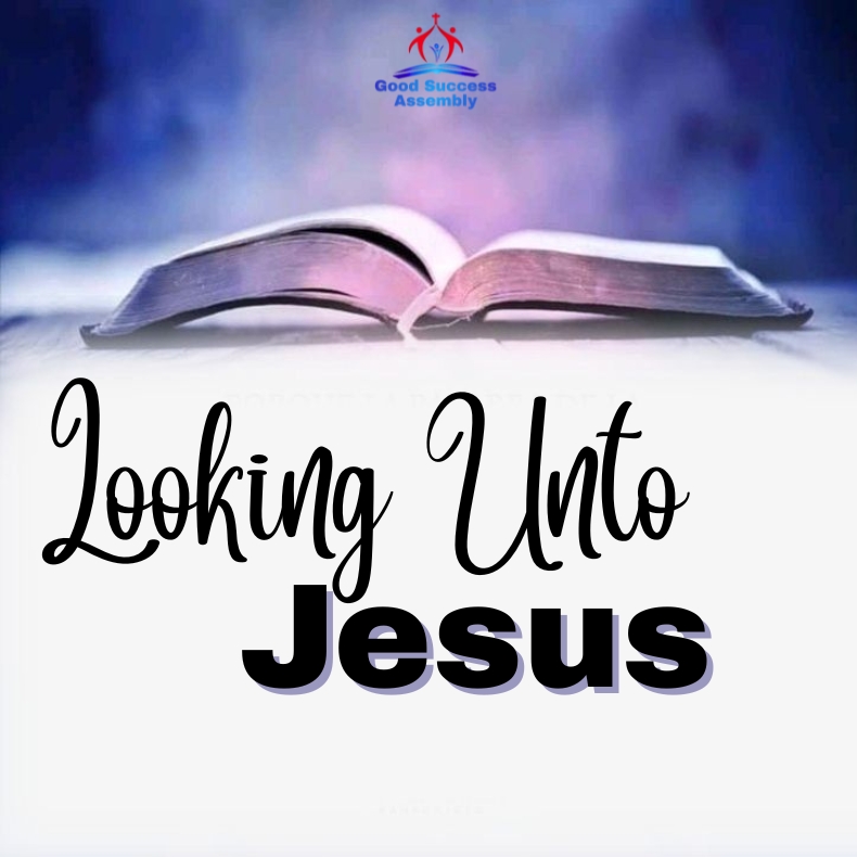 LOOKING UNTO JESUS