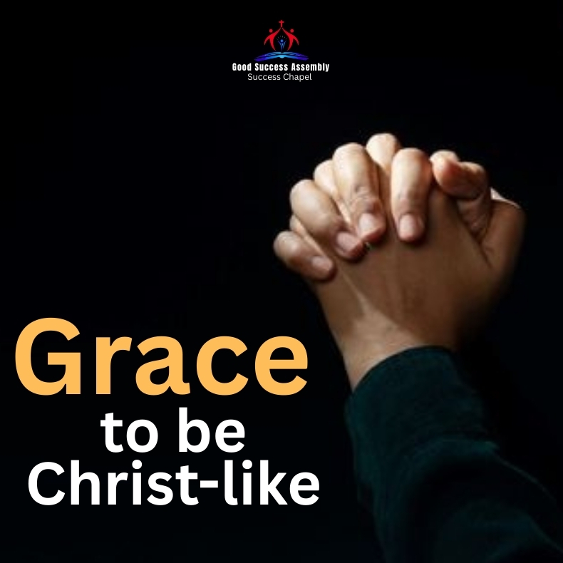 GRACE TO BE CHRIST-LIKE