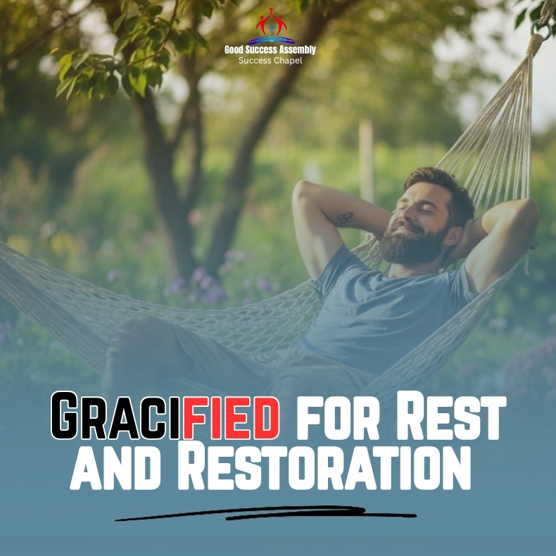 GRACIFIED FOR REST AND RESTORATION